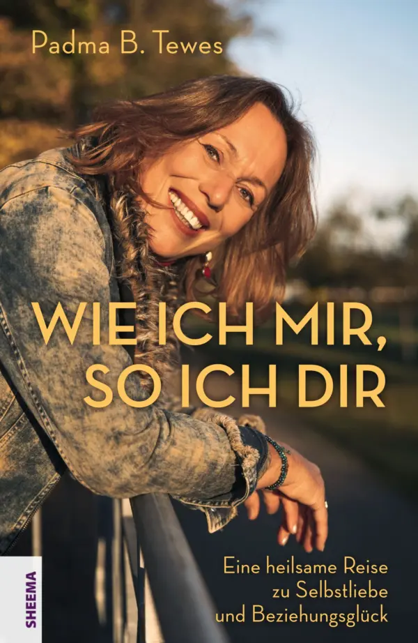 Wie ich mir, so ich dir – Eine heilsame Reise zu Selbstliebe und Beziehungsglück
